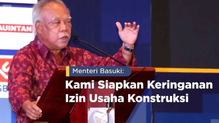 Menteri Basuki : "Kami Siapkan Relaksasi Keringanan Izin Usaha Jasa Konstruksi"